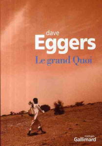 Le Grand Quoi. Autobiographie de Valentino Achak Deng - Eggers Dave ; Todd Samuel