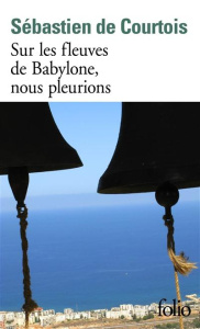 Sur les fleuves de Babylone, nous pleurions - Courtois Sébastien de