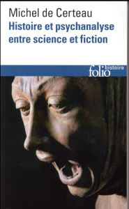Histoire et psychanalyse entre science et fiction. Précédé de Un chemin non tracé, 3e édition revue - Certeau Michel de ; Giard Luce