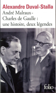 André Malraux - Charles de Gaulle : une histoire, deux légendes. Biographie croisée - Duval-Stalla Alexandre ; Rondeau Daniel