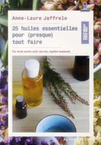 25 huiles essentielles pour (presque) tout faire - Jaffrelo Anne-Laure