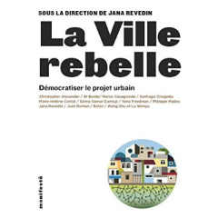 La ville rebelle. Démocratiser le projet urbain - Revedin Jana