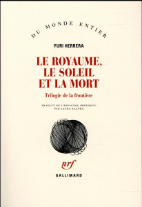 Le royaume, le soleil et la mort. Trilogie de la frontière - Herrera Yuri ; Alcoba Laura