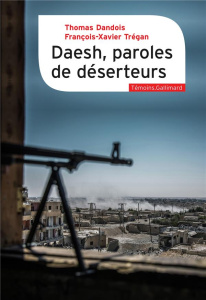 Daesh, paroles de déserteurs - Dandois Thomas ; Trégan François-Xavier