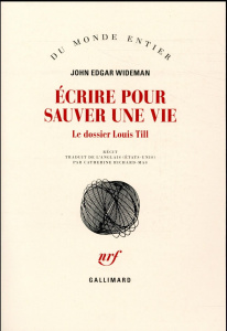 Ecrire pour sauver une vie. Le dossier Louis Till - Wideman John Edgar ; Richard-Mas Catherine