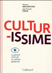 Culturissime. Le grand récit de la culture générale - Braunstein Florence ; Pépin Jean-François