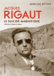 Jacques Rigaut. Le suicidé magnifique - Bitton Jean-Luc ; Le Brun Annie