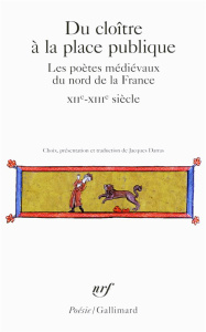 Du cloître à la place publique. Les poètes médiévaux du nord de la France (XIIe-XIIe siècle) - Darras Jacques