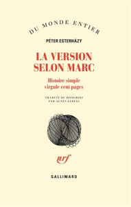 La version selon Marc. Histoire simple virgule cent pages - Esterhàzy Péter ; Jarfas Agnès