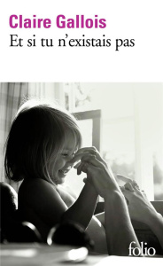 Et si tu n'existais pas - Gallois Claire