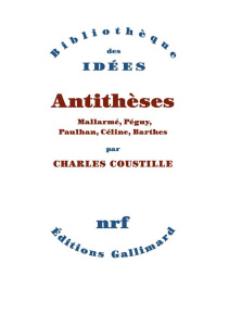 Antithèses. Mallarmé, Péguy, Paulhan, Céline, Barthes - Coustille Charles