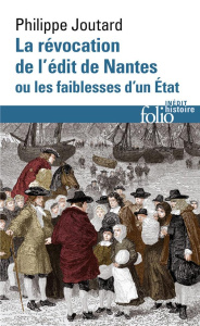 La Révocation de l'édit de Nantes ou les faiblesses d'un état - Joutard Philippe