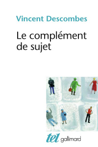Le complément de sujet. Enquête sur le fait d'agir de soi-même - Descombes Vincent