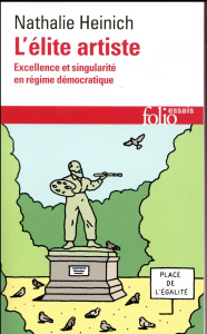 L'élite artiste. Excellence et singularité en régime démocratique - Heinich Nathalie