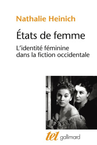 Etats de femme. L'identité féminine dans la fiction occidentale - Heinich Nathalie