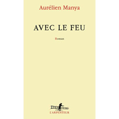 Avec le feu - Manya Aurélien