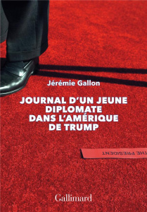 Journal d’un jeune diplomate dans l’Amérique de Trump - Gallon Jérémie