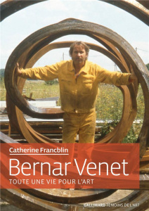 Bernar Venet. Toute une vie pour l'art - Francblin Catherine
