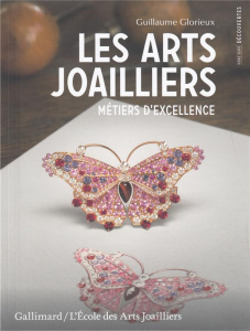 Les arts joailliers. Métiers d'excellence - Glorieux Guillaume