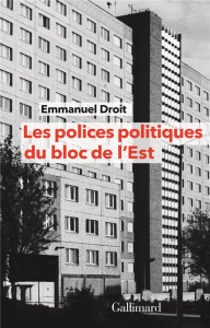Les polices politiques du bloc de l'Est. A la recherche de l'Internationale tchékiste 1955-1989 - Droit Emmanuel