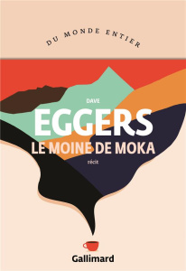 Le moine de Moka - Eggers Dave ; Bourdin Juliette