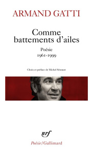 Comme battements d'ailes. Poésie 1961-1999 - Gatti Armand ; Séonnet Michel