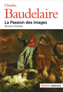 La passion des images. Oeuvres choisies - Baudelaire Charles ; Scepi Henri