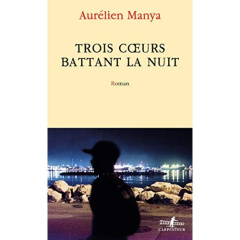 Trois coeurs battant la nuit - Manya Aurélien