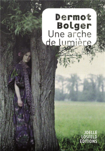 Une arche de lumière - Bolger Dermot ; Dumas Marie-Hélène