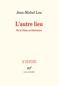 L'autre lieu. De la Chine en littérature - Lou Jean-Michel
