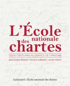 L'Ecole nationale des chartes. Deux cents ans au service de l'Histoire - Bédague Jean-Charles ; Bubenicek Michelle ; Poncet