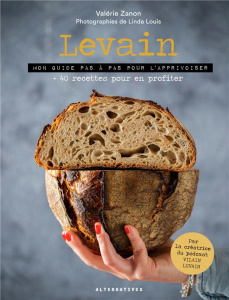 Levain. Mon guide pas à pas pour l'apprivoiser 40 recettes pour en profiter - Zanon Valérie ; Louis Linda