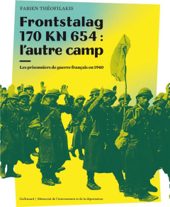 Frontstalag 170 KN 654 : l'autre camp. Les prisonniers de guerre français en 1940 - Théofilakis Fabien