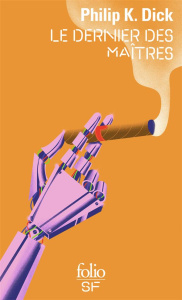 Le dernier des maîtres. La révolte des jouets ; Le dernier des maîtres, Les assiégés, L'homme sacrif - Dick Philip K. ; Billon Pierre ; Pugi Jean-Pierre