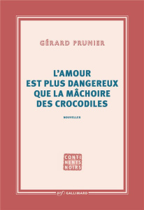 L'amour est plus dangereux que la mâchoire des crocodiles - Prunier Gérard