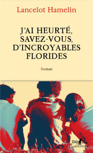 J'ai heurté, savez-vous, d'incroyables Florides - Hamelin Lancelot