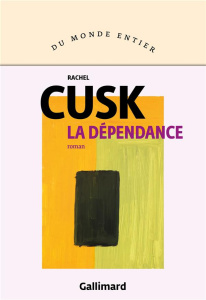 La dépendance - Cusk Rachel ; Longre Blandine