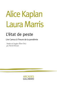 L'état de peste. Lire Camus à l'heure de la pandémie - Marris Laura ; Kaplan Alice ; Hersant Patrick