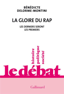 La gloire du rap. Les derniers seront les premiers - Delorme-Montini Bénédicte