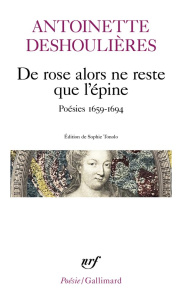 De rose alors ne reste que l'épine. Poésies 1659-1694 - Deshoulières Antoinette ; Tonolo Sophie