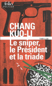 Le sniper, le Président et la triade - Chang Kuo-li ; Brossollet Alexis