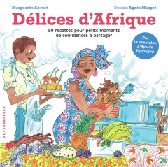 Délices d'Afrique. 50 recettes pour petits moments de confidences à partager - Abouet Marguerite ; Maupré Agnès