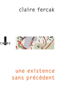 EXISTENCE SANS PRECEDENT - Fercak Claire