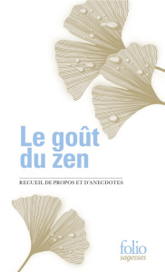 Le goût du zen. Recueil de propos et d'anecdotes - Coursin Janine