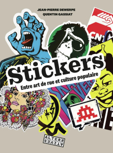 Stickers. Entre art de rue et culture populaire - Dewerpe Jean-Pierre ; Gassiat Quentin