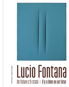 Lucio Fontana. Un futuro c'è stato / Il y a bien eu un futur - Campiglio Paolo ; Decron Benoît ; Pacquement Alfre