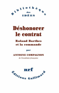 Déshonorer le contrat. Roland Barthes et la commande - Compagnon Antoine