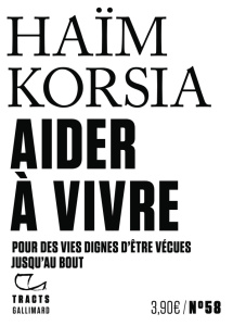 Aider à vivre. Pour des vies dignes d'être vécues jusqu'au bout - Korsia Haïm