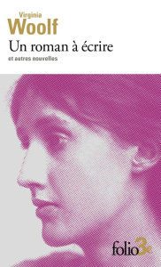 Un roman à écrire. Et autres nouvelles - Woolf Virginia ; Rivoire Michèle