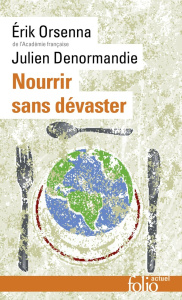 Nourrir sans dévaster. Petit précis de mondialisation - VIII, Edition revue et augmentée - Orsenna Erik ; Denormandie Julien